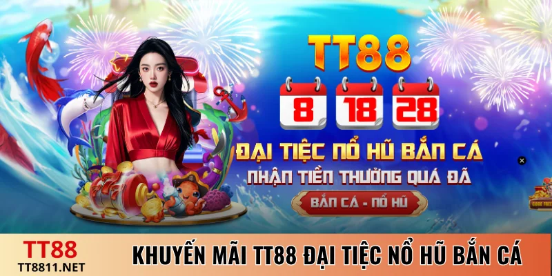 Khuyến mãi TT88 đại tiệc nổ hũ bắn cá