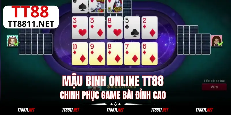 Mậu Binh Online TT88: Chinh Phục Game Bài Đỉnh Cao